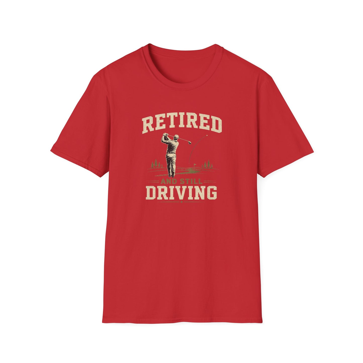 Retired And Still Driving Golf T-Shirt | Funny Golfer Retirement Tee