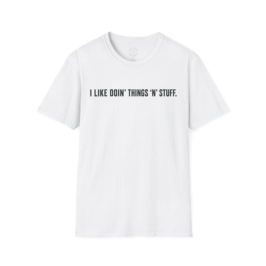 I Like Doin' Things 'N' Stuff T-Shirt — Funny Minimalist Graphic Tee