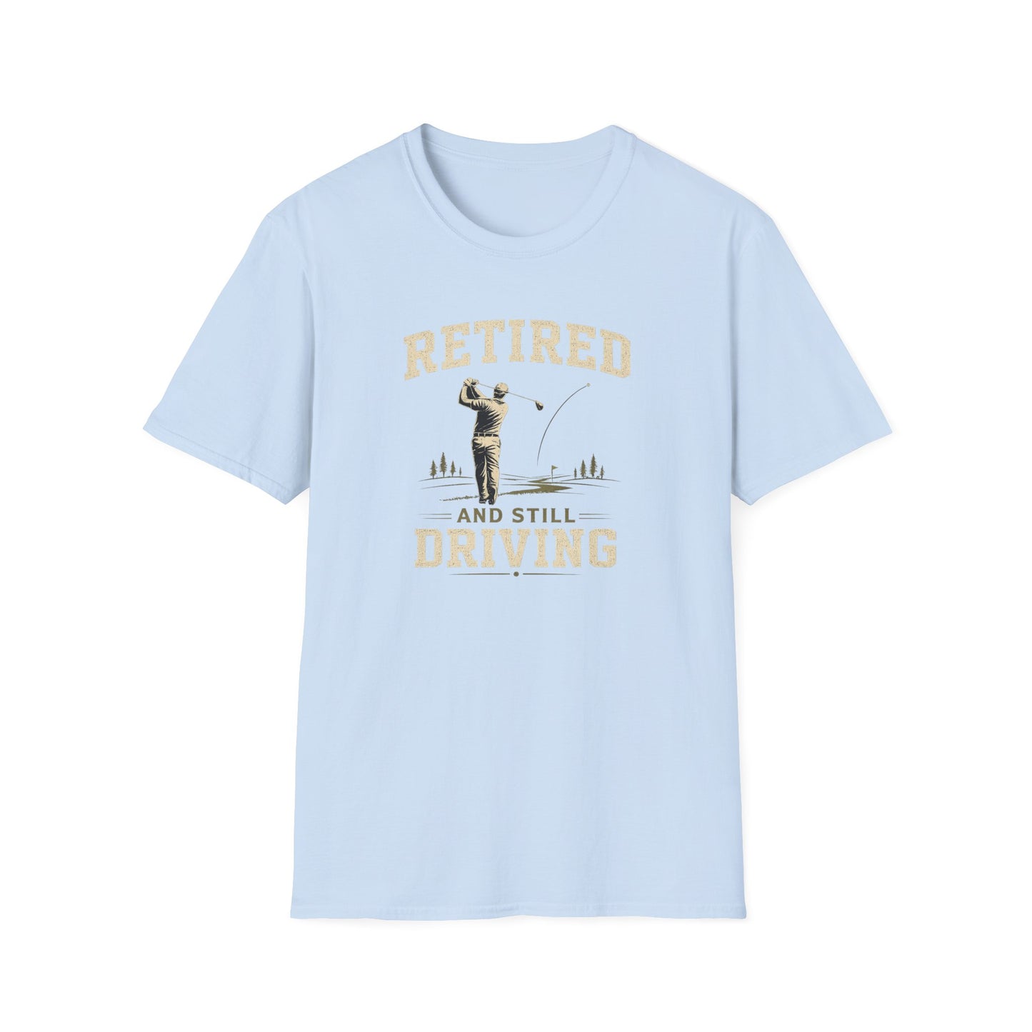 Retired And Still Driving Golf T-Shirt  | Funny Golfer Retirement Tee