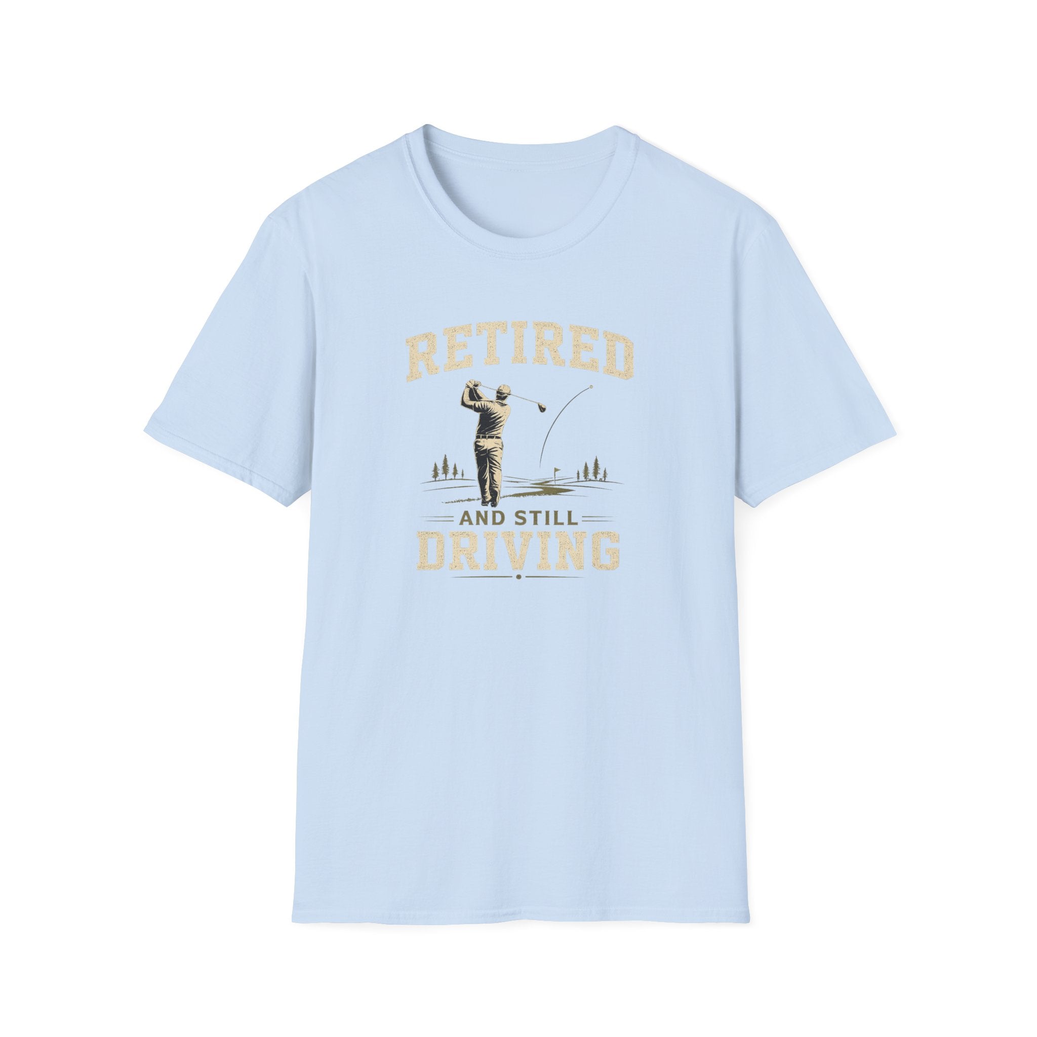 Retired And Still Driving Golf T-Shirt  | Funny Golfer Retirement Tee