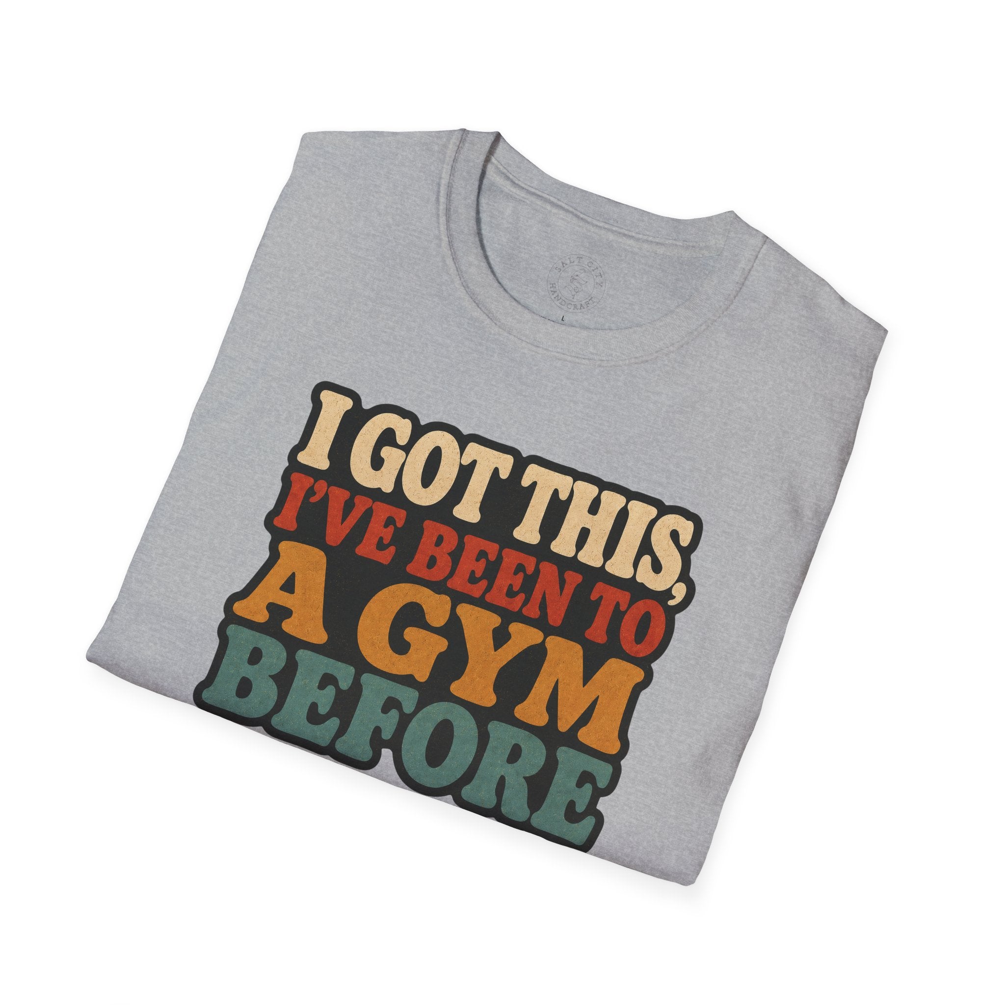 I Got This, I’ve Been to a Gym Before T-Shirt — Funny Retro Workout Tee for Gym-Goers