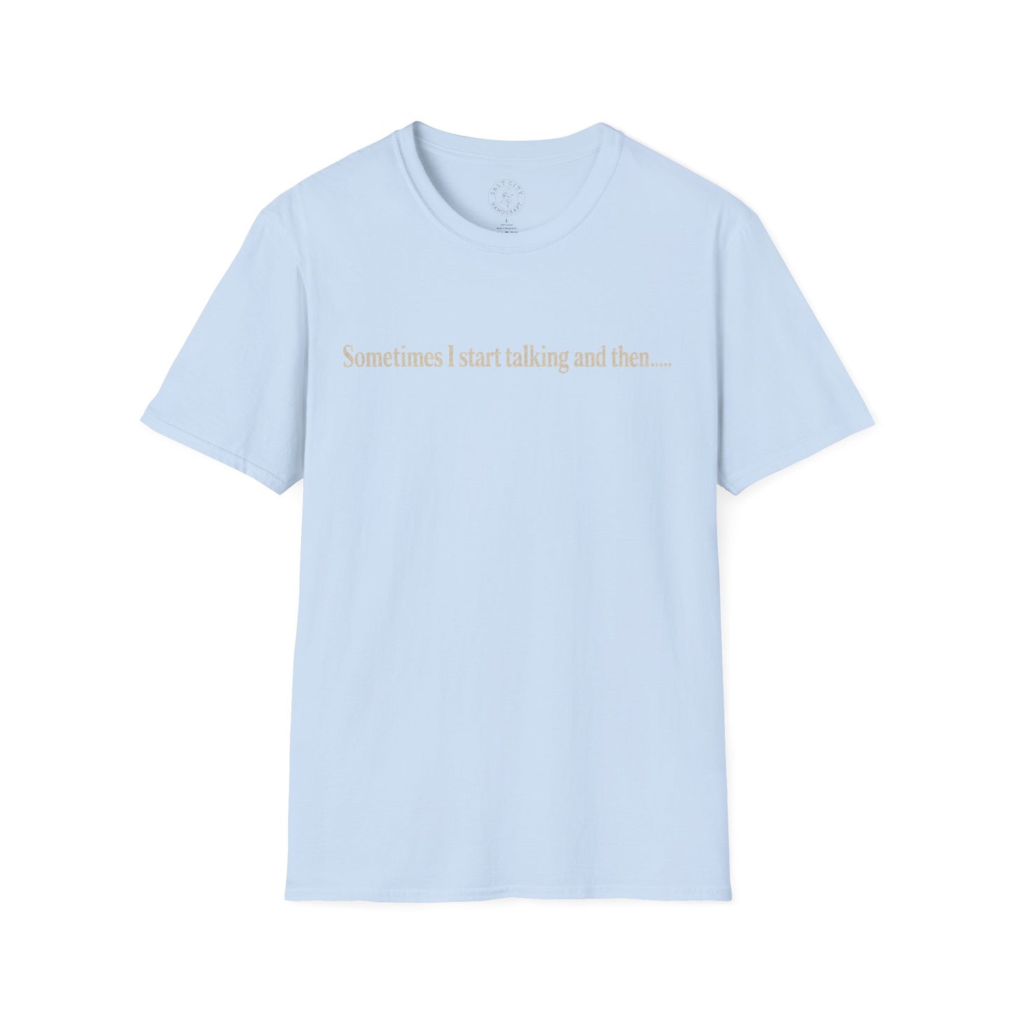 Sometimes I Start Talking And Then... T-Shirt — Funny Introvert Graphic Tee