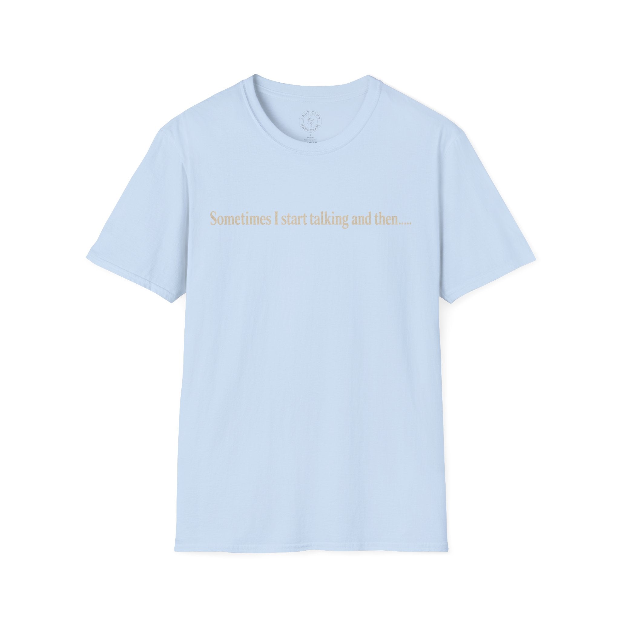 Sometimes I Start Talking And Then... T-Shirt — Funny Introvert Graphic Tee
