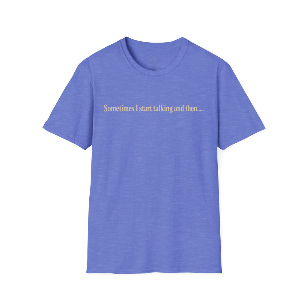 Sometimes I Start Talking And Then... T-Shirt — Funny Introvert Graphic Tee