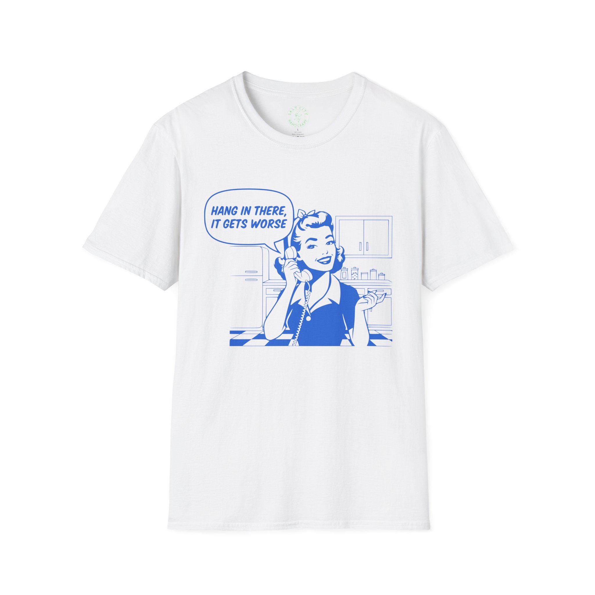 Hang In There It Gets Worse T-Shirt | Retro Comic Housewife Graphic Tee | Fun Satire
