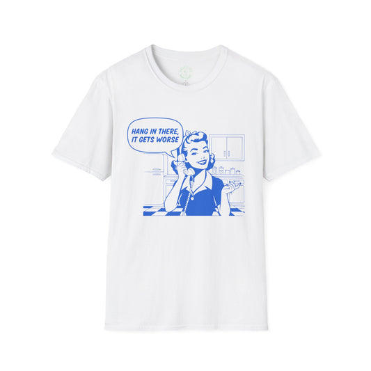 Hang In There It Gets Worse T-Shirt | Retro Comic Housewife Graphic Tee | Fun Satire