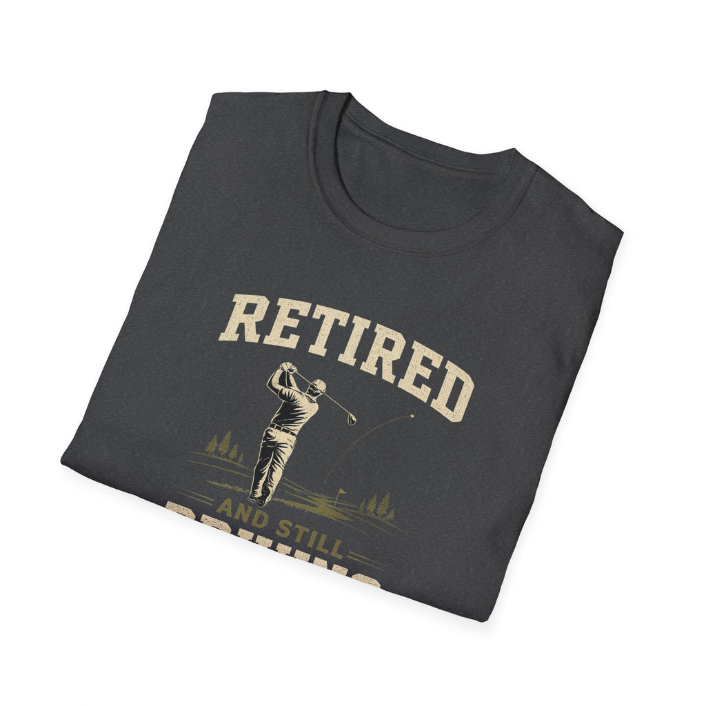 Retired And Still Driving Golf T-Shirt  | Funny Golfer Retirement Tee