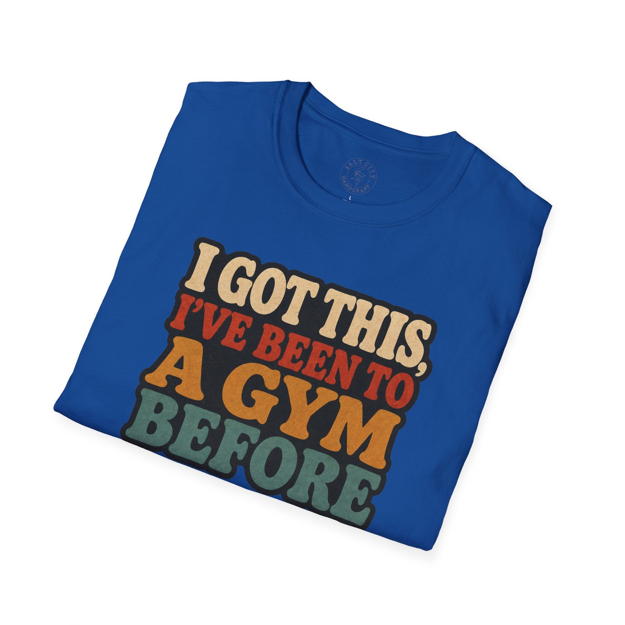 I Got This, I’ve Been to a Gym Before T-Shirt — Funny Retro Workout Tee for Gym-Goers
