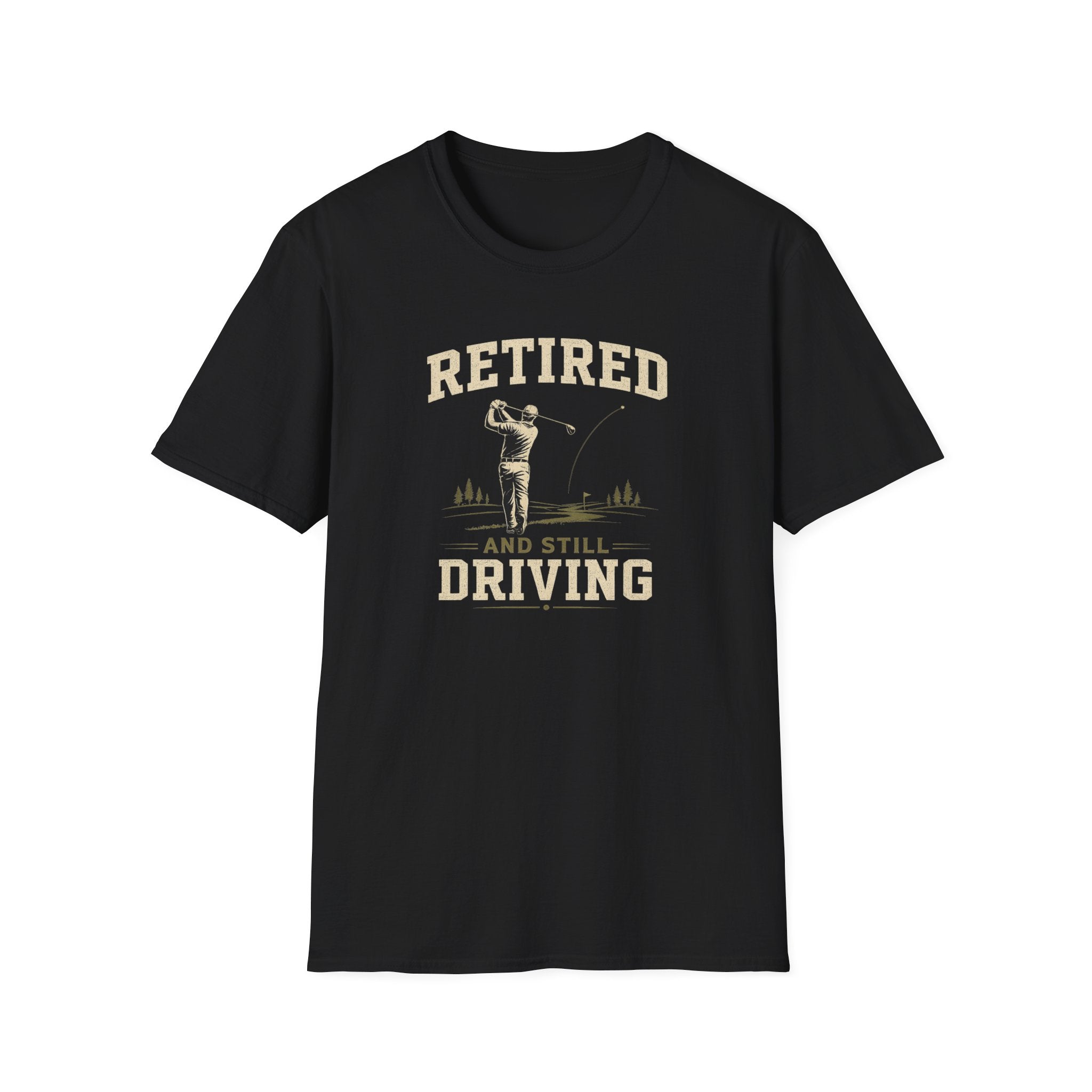 Retired And Still Driving Golf T-Shirt  | Funny Golfer Retirement Tee