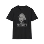 Stay Caffeinated T-Shirt — Funny Coffee Tee with Einstein Sketch