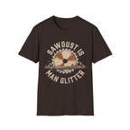 Sawdust Is Man Glitter T-Shirt | Woodworking Shirt | Sawdust T-Shirt