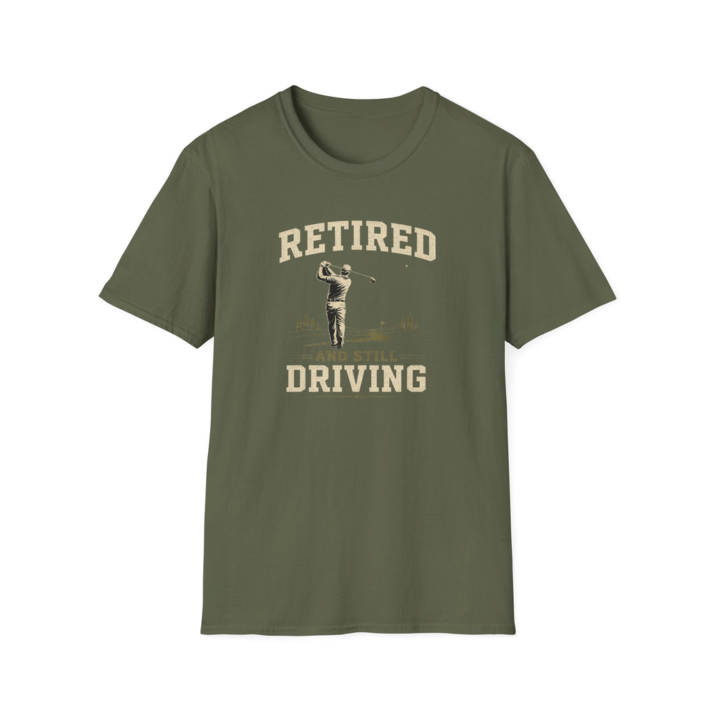 Retired And Still Driving Golf T-Shirt  | Funny Golfer Retirement Tee
