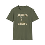 Retired And Still Driving Golf T-Shirt  | Funny Golfer Retirement Tee