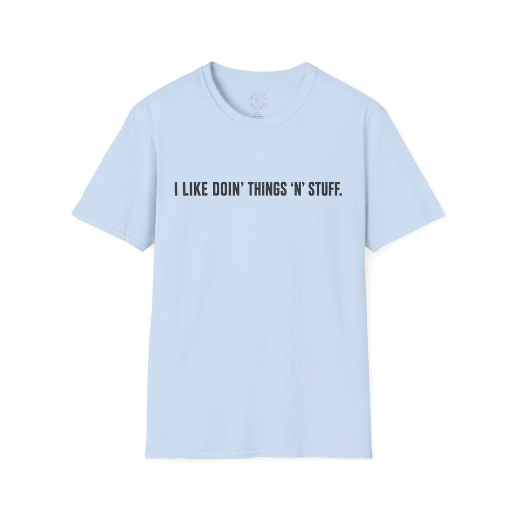 I Like Doin' Things 'N' Stuff T-Shirt — Funny Minimalist Graphic Tee
