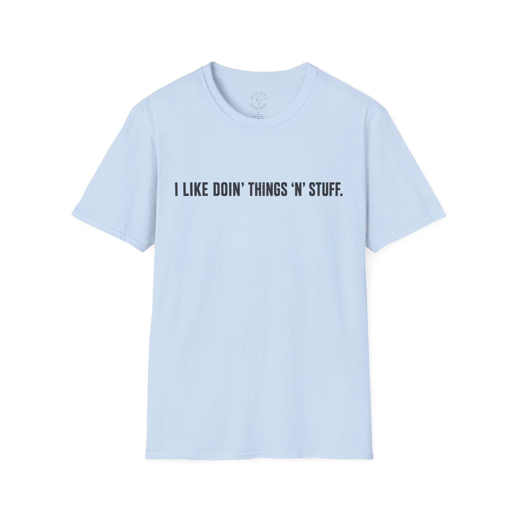 I Like Doin' Things 'N' Stuff T-Shirt — Funny Minimalist Graphic Tee