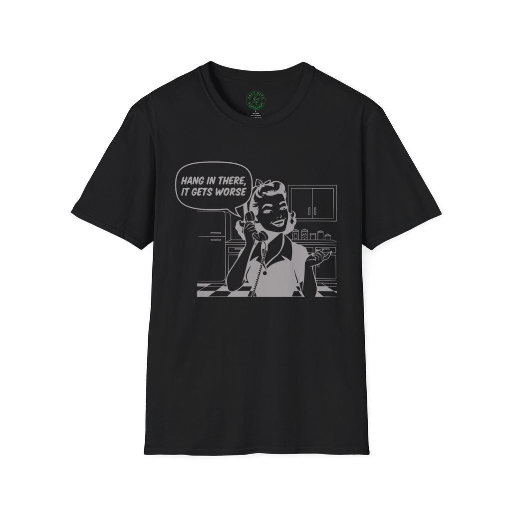 Hang In There It Gets Worse T-Shirt | Retro Comic Housewife Graphic Tee | Fun Satire