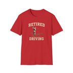 Retired And Still Driving Golf T-Shirt  | Funny Golfer Retirement Tee