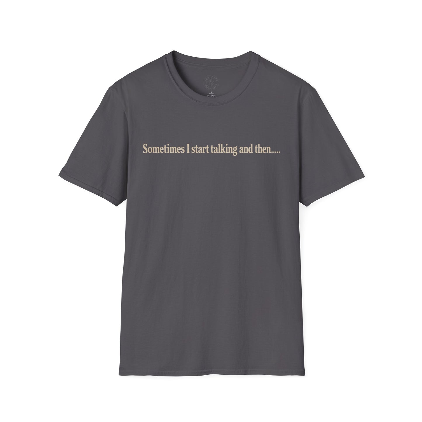 Sometimes I Start Talking And Then... T-Shirt — Funny Introvert Graphic Tee