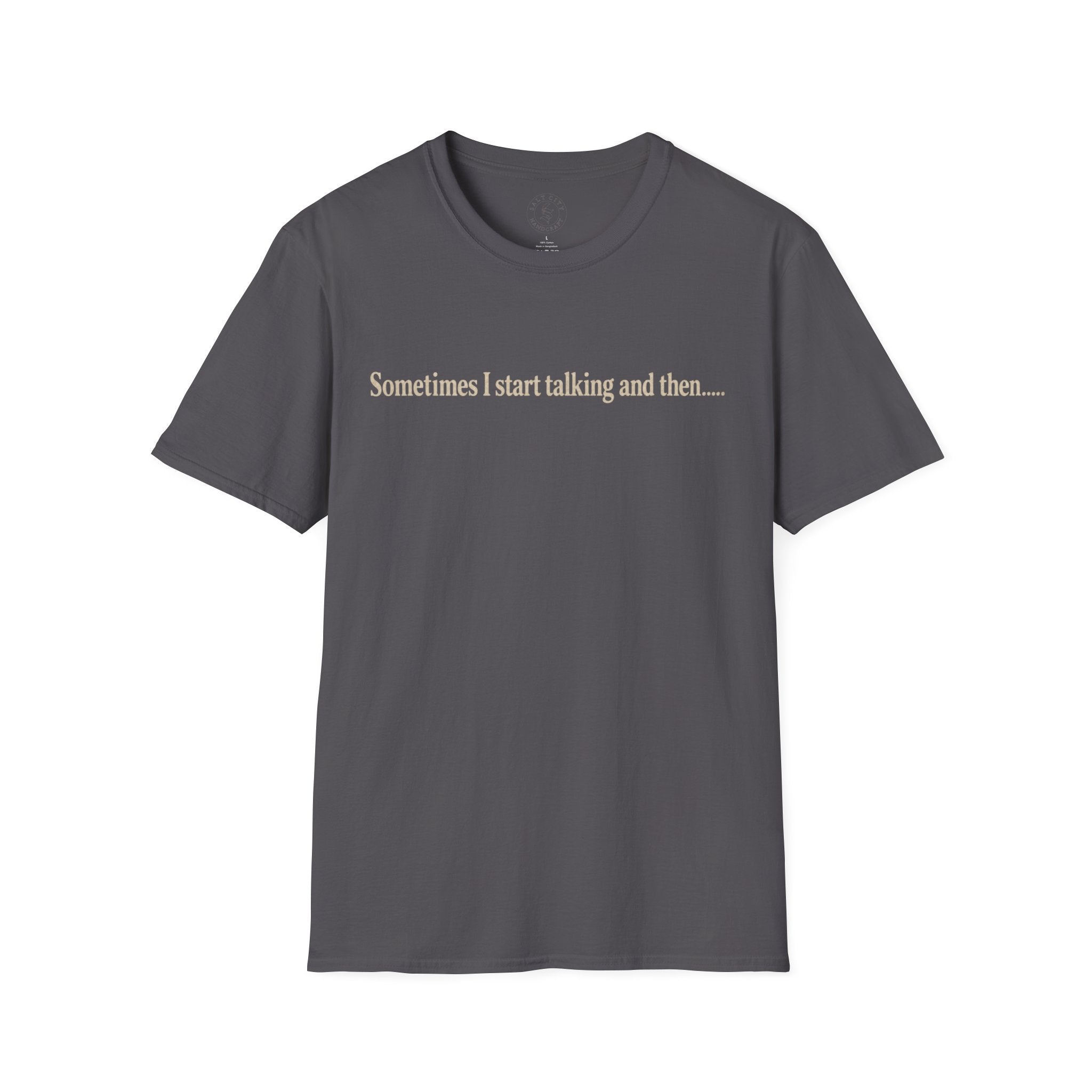 Sometimes I Start Talking And Then... T-Shirt — Funny Introvert Graphic Tee
