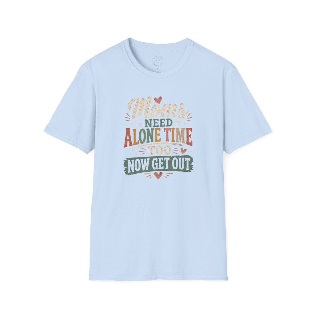 Moms Need Alone Time Too T-Shirt — Funny Mother's Tee