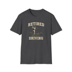 Retired And Still Driving Golf T-Shirt  | Funny Golfer Retirement Tee