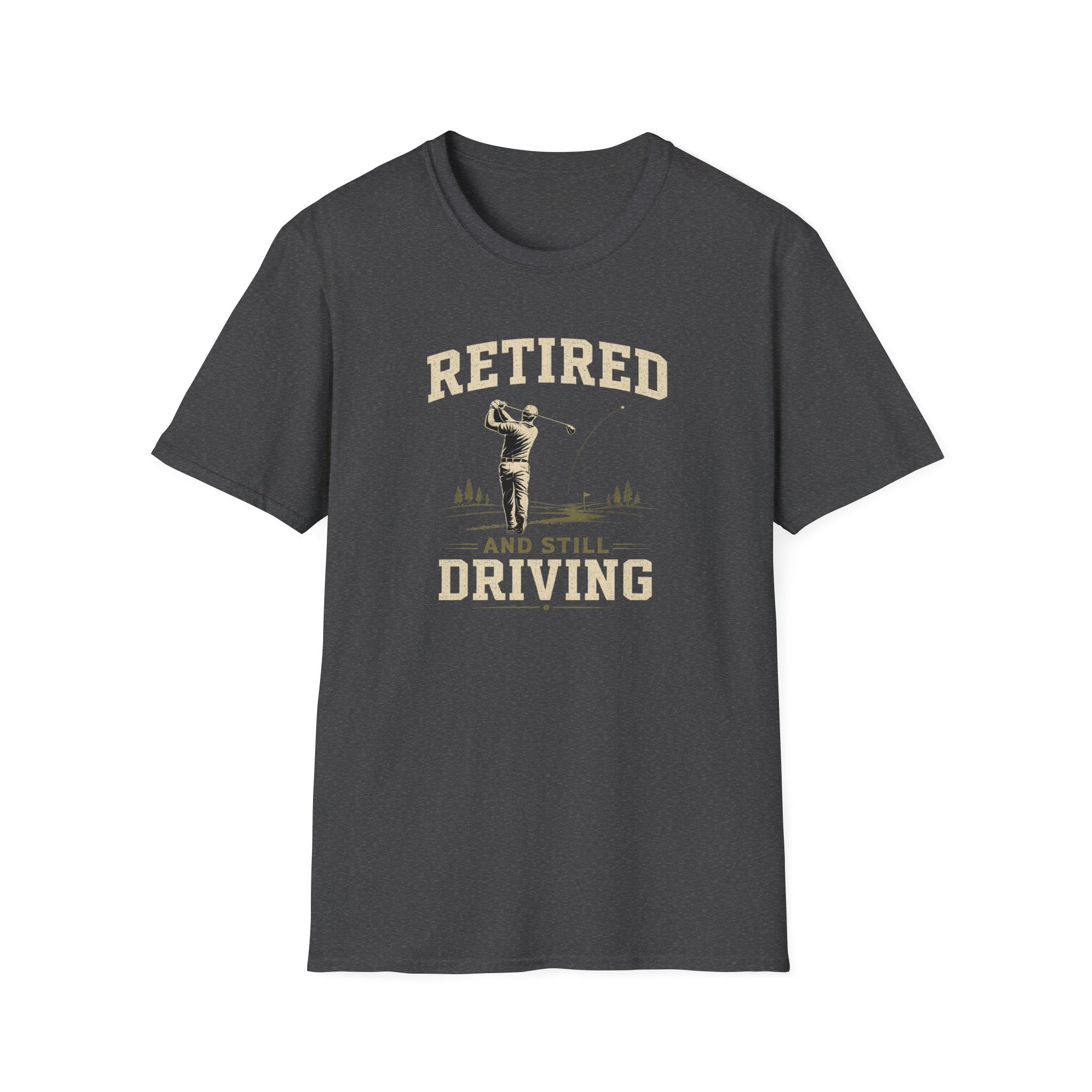 Retired And Still Driving Golf T-Shirt  | Funny Golfer Retirement Tee