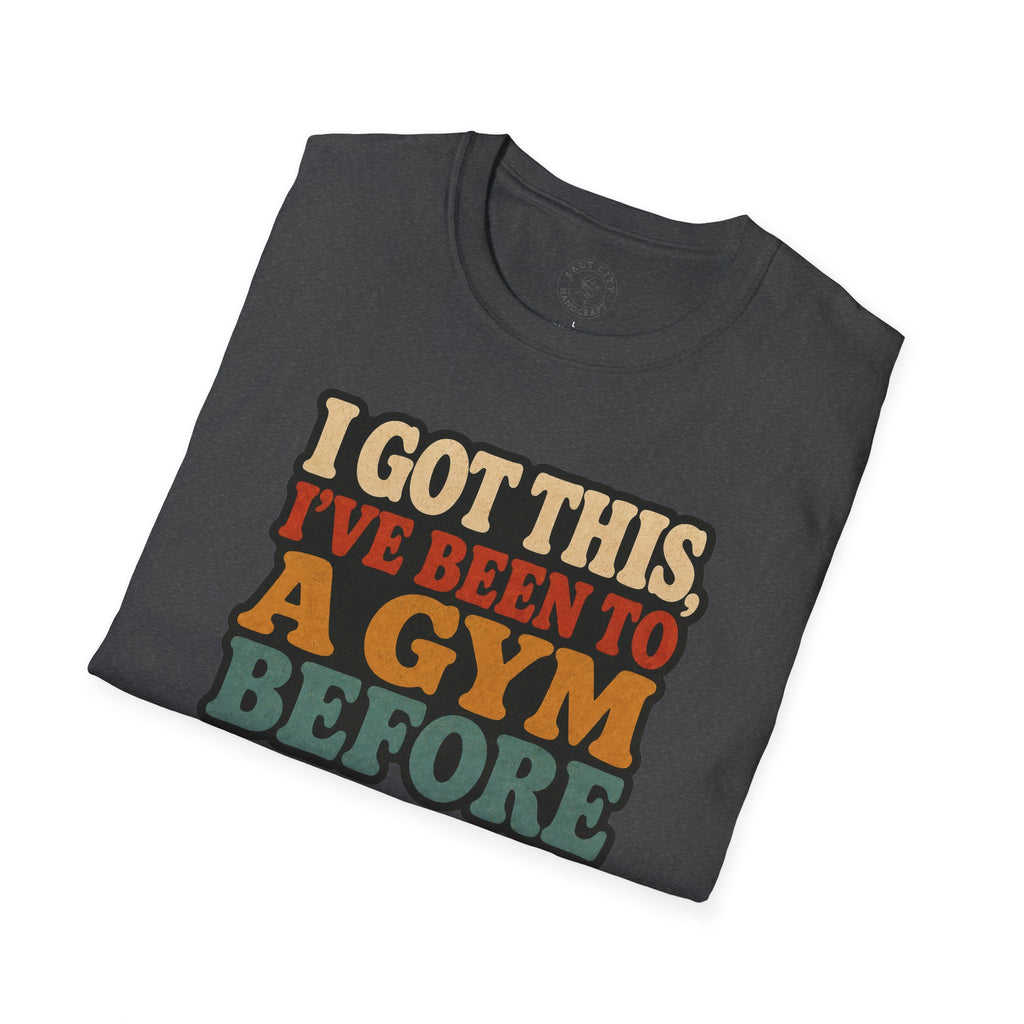 I Got This, I’ve Been to a Gym Before T-Shirt — Funny Retro Workout Tee for Gym-Goers