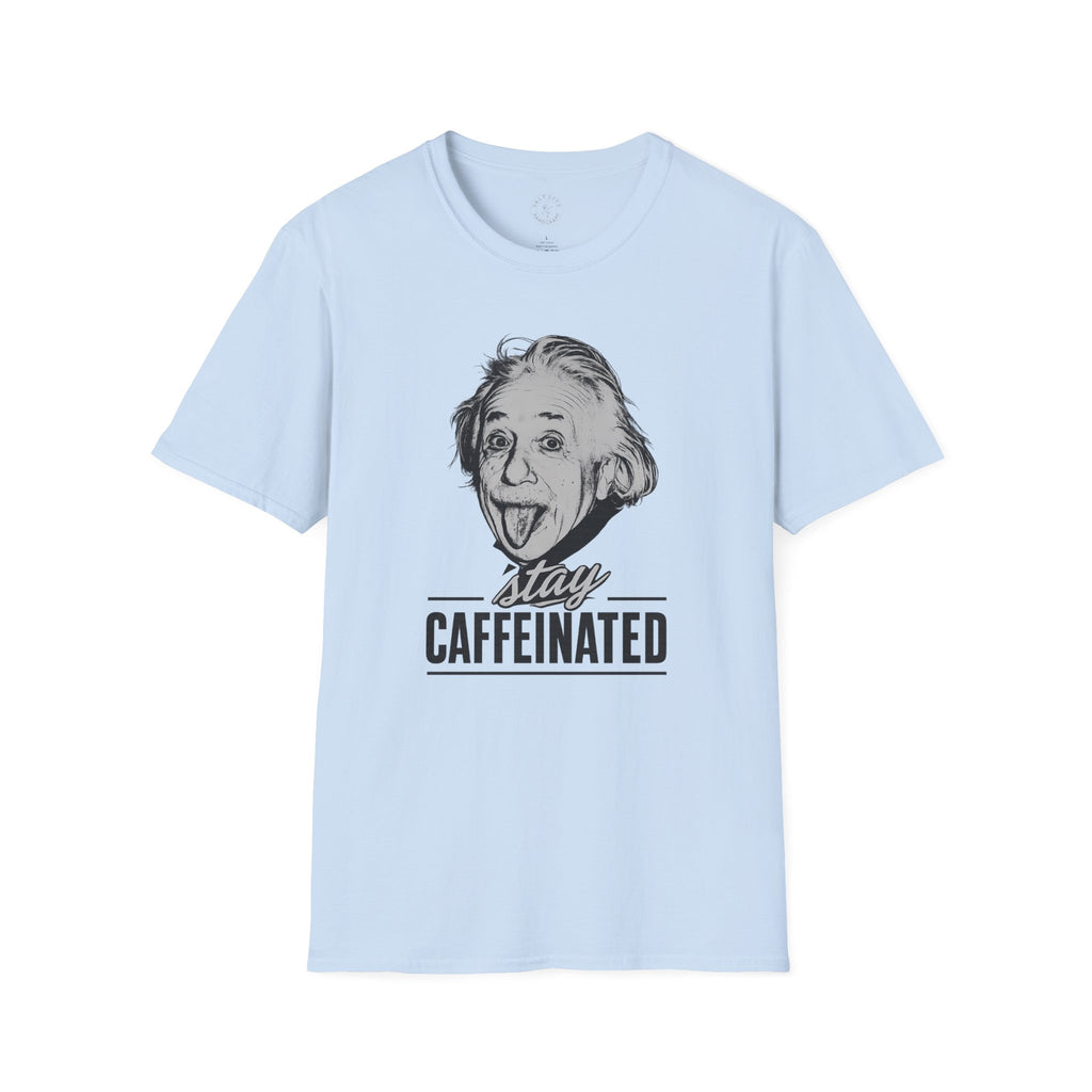 Stay Caffeinated T-Shirt — Funny Coffee Tee with Einstein Sketch