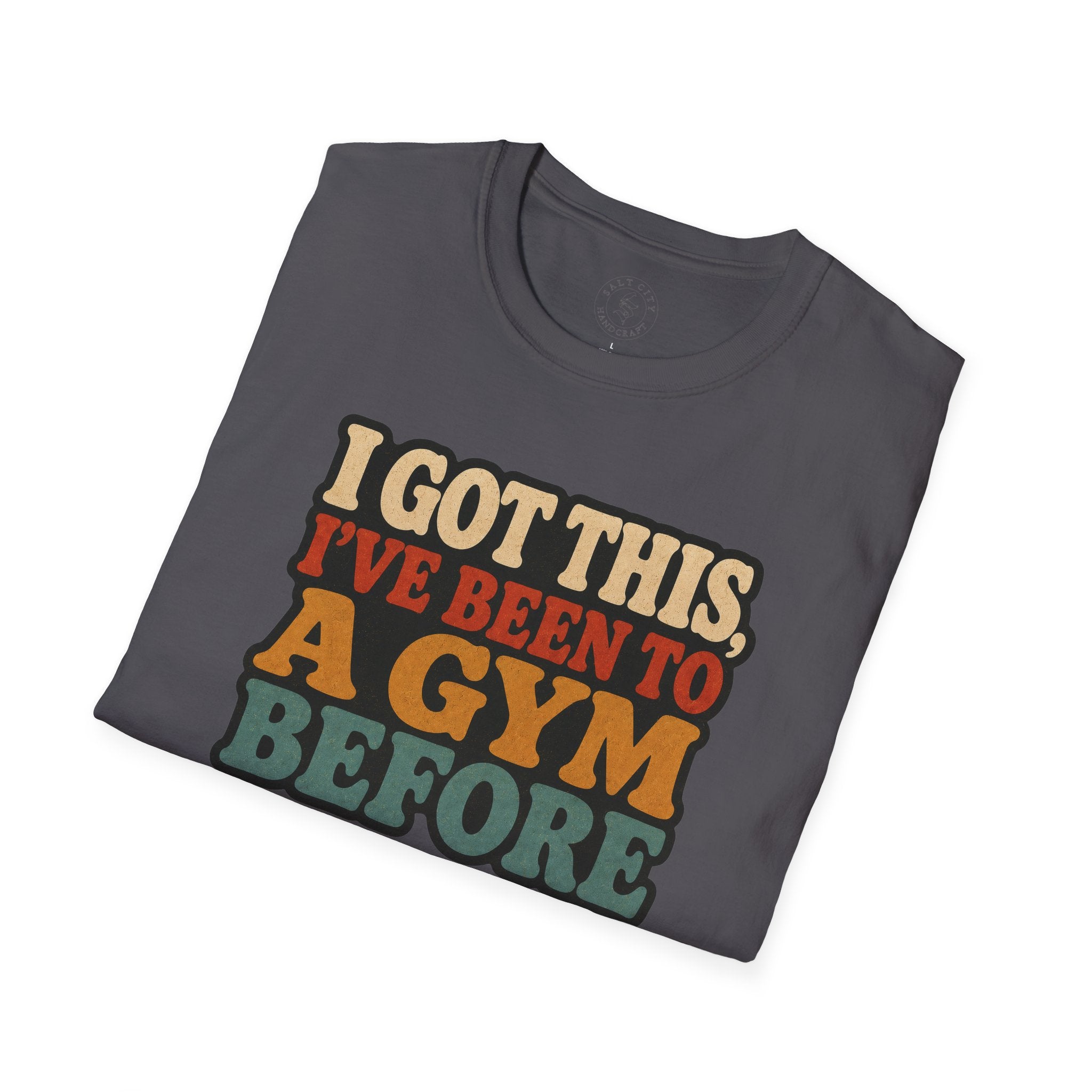 I Got This, I’ve Been to a Gym Before T-Shirt — Funny Retro Workout Tee for Gym-Goers