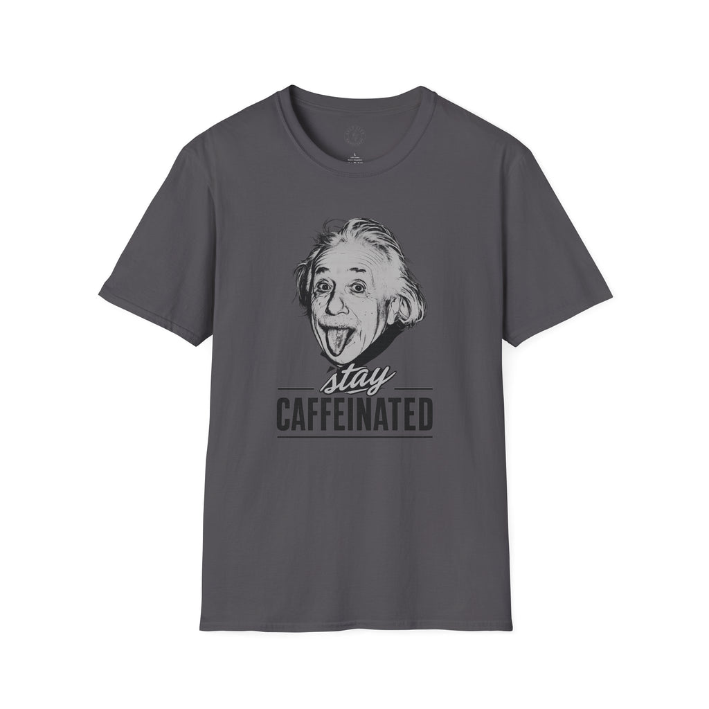 Stay Caffeinated T-Shirt — Funny Coffee Tee with Einstein Sketch