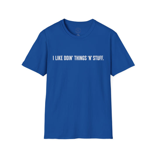 I Like Doin' Things 'N' Stuff T-Shirt — Funny Minimalist Graphic Tee