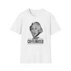 Stay Caffeinated T-Shirt — Funny Coffee Tee with Einstein Sketch