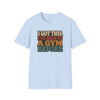 I Got This, I’ve Been to a Gym Before T-Shirt — Funny Retro Workout Tee for Gym-Goers