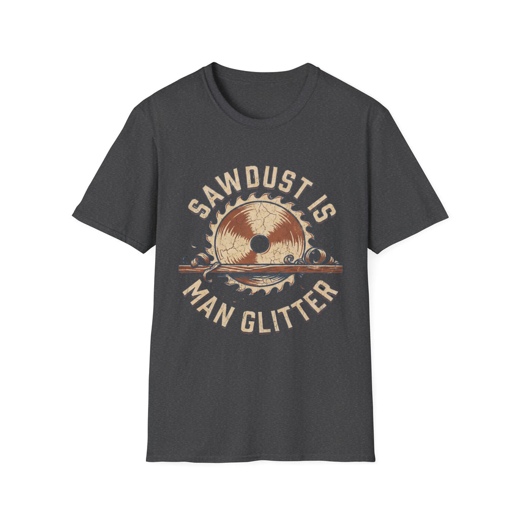 Sawdust Is Man Glitter T-Shirt | Woodworking Shirt | Sawdust T-Shirt