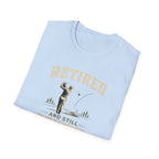 Retired And Still Driving Golf T-Shirt  | Funny Golfer Retirement Tee