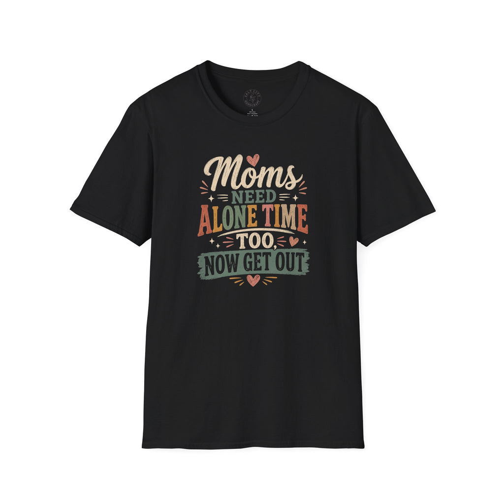 Moms Need Alone Time Too T-Shirt — Funny Mother's Tee