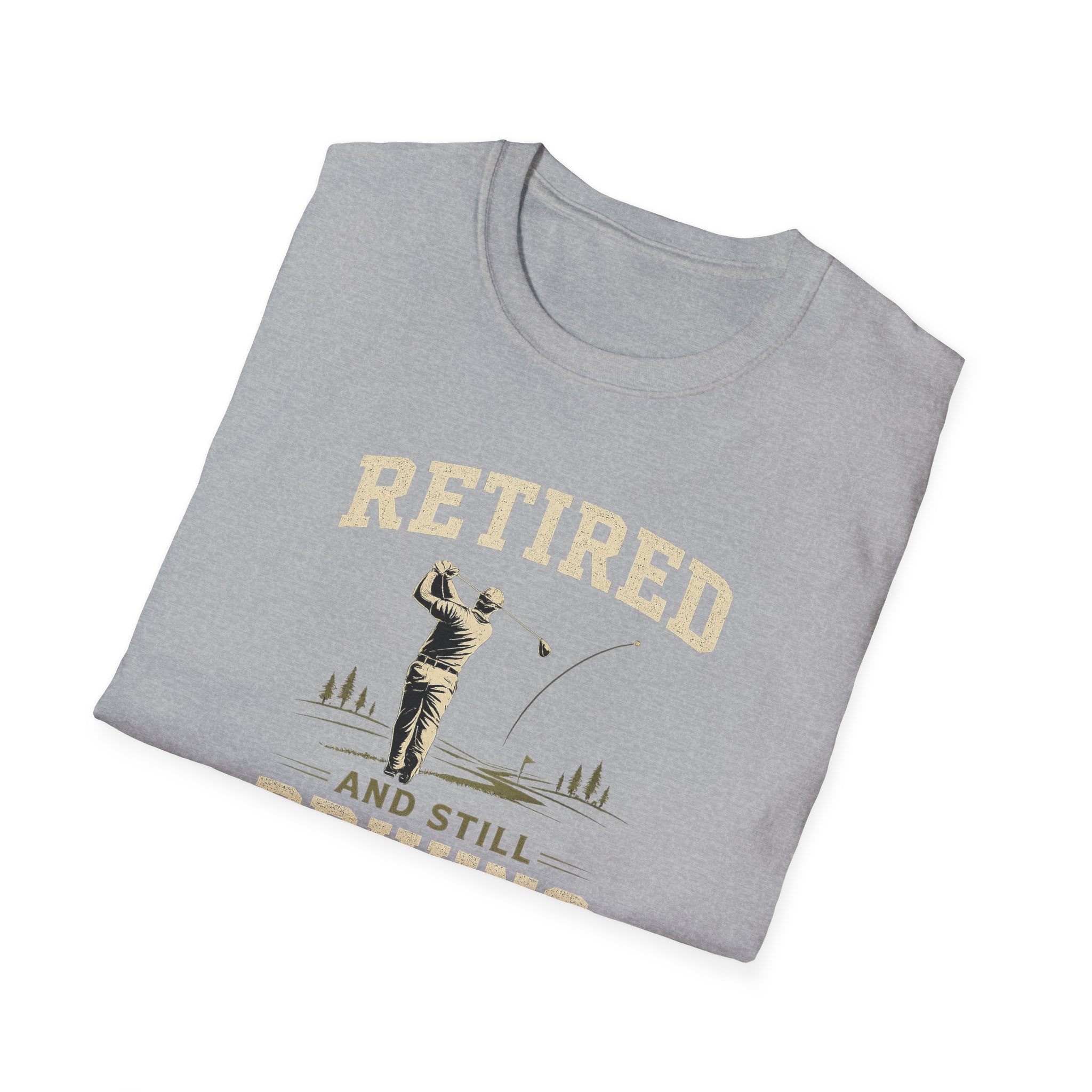 Retired And Still Driving Golf T-Shirt  | Funny Golfer Retirement Tee