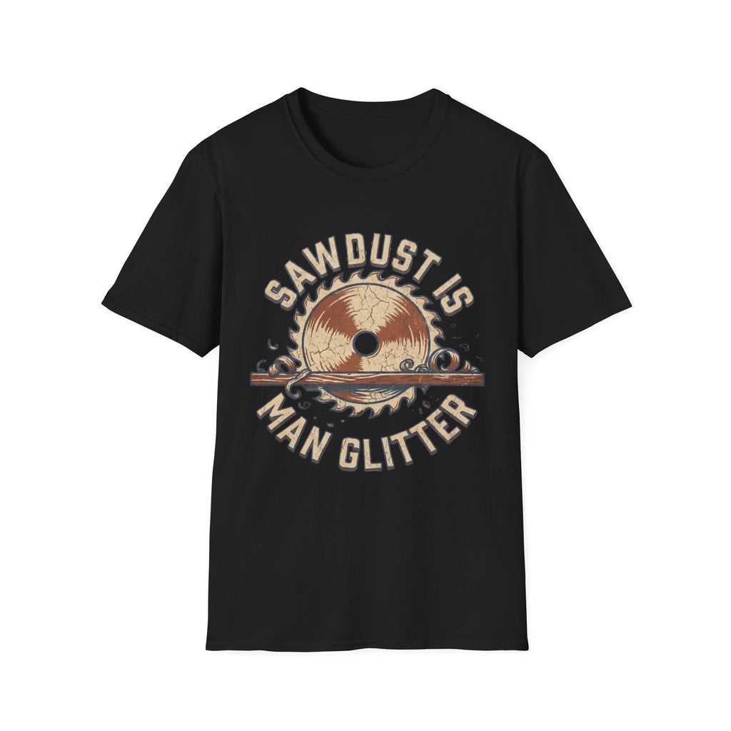 Sawdust Is Man Glitter T-Shirt | Woodworking Shirt | Sawdust T-Shirt