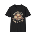 Sawdust Is Man Glitter T-Shirt | Woodworking Shirt | Sawdust T-Shirt