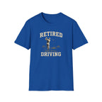 Retired And Still Driving Golf T-Shirt  | Funny Golfer Retirement Tee