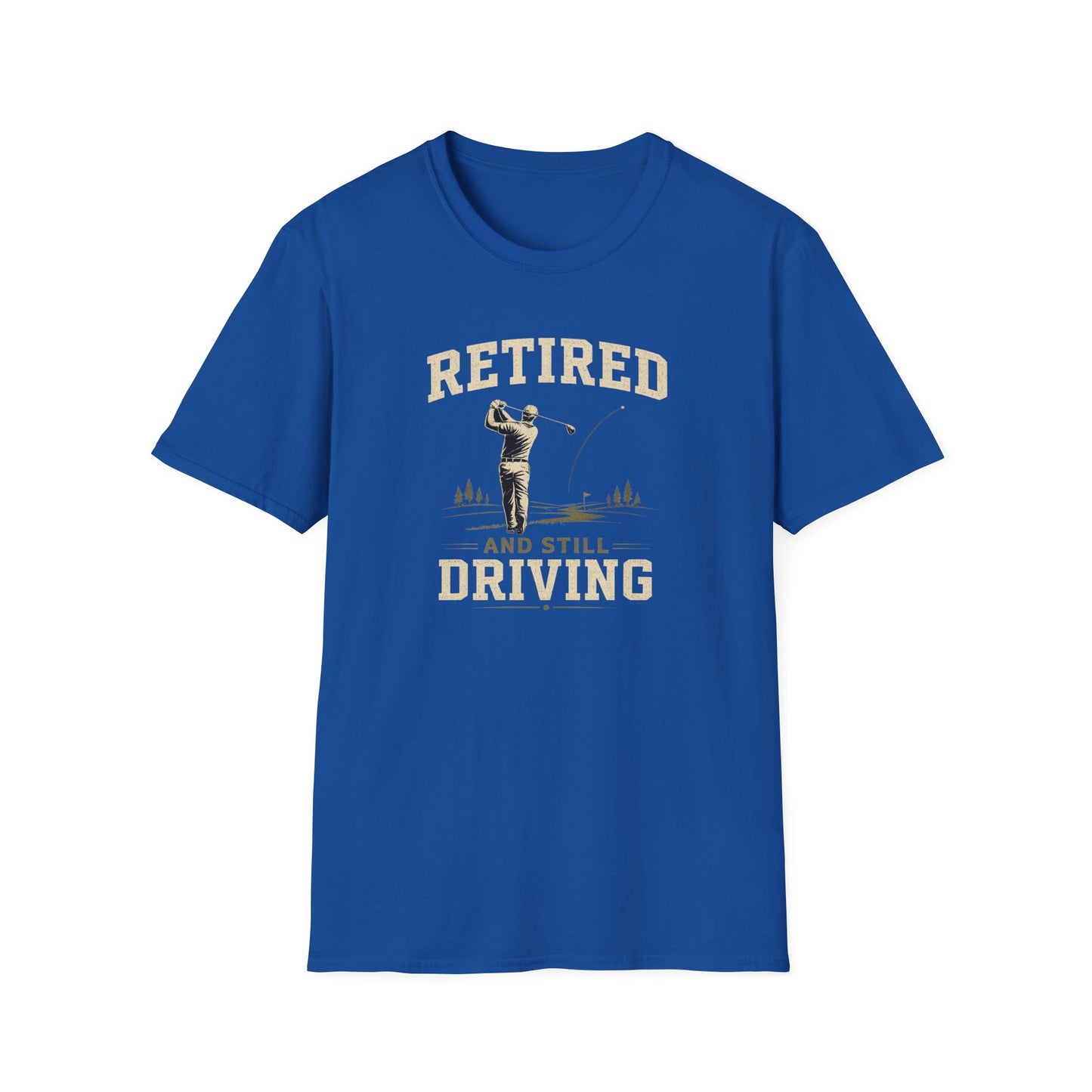Retired And Still Driving Golf T-Shirt  | Funny Golfer Retirement Tee