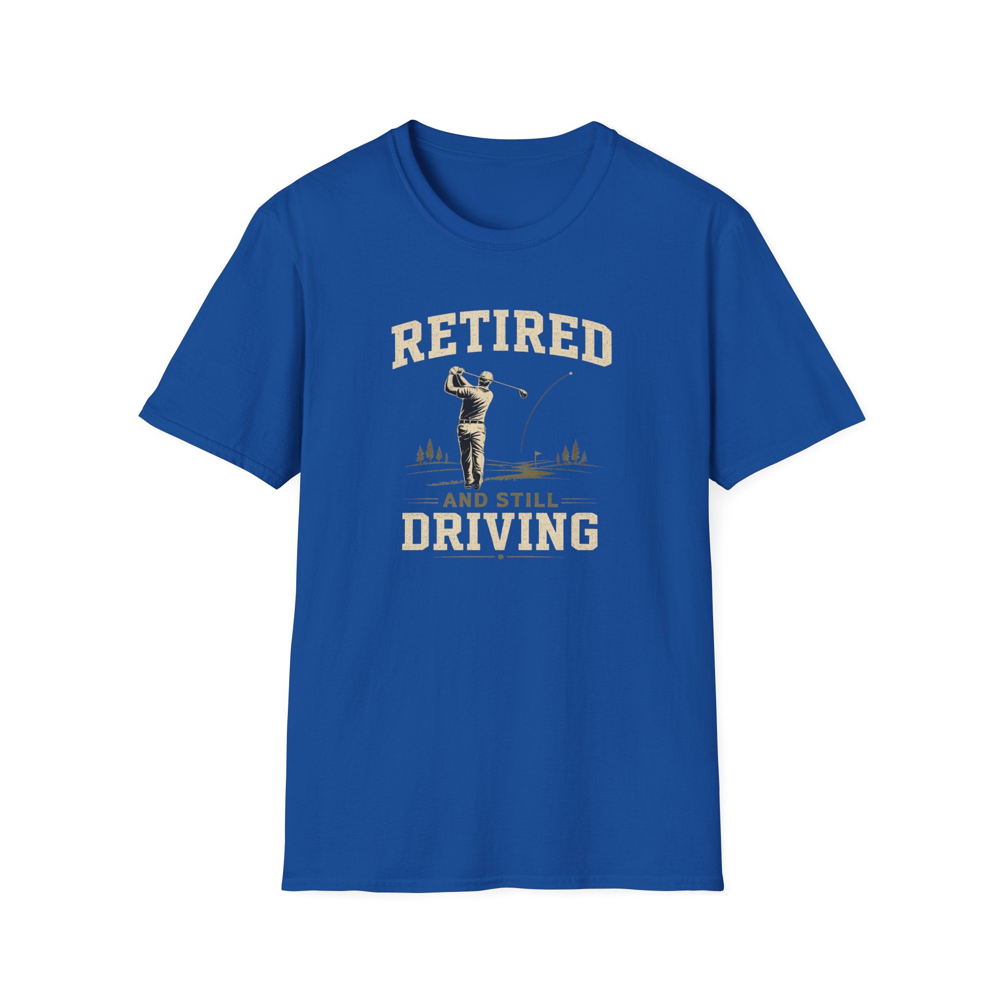 Retired And Still Driving Golf T-Shirt  | Funny Golfer Retirement Tee