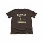 Retired And Still Driving Golf T-Shirt  | Funny Golfer Retirement Tee