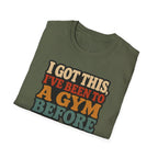 I Got This, I’ve Been to a Gym Before T-Shirt — Funny Retro Workout Tee for Gym-Goers