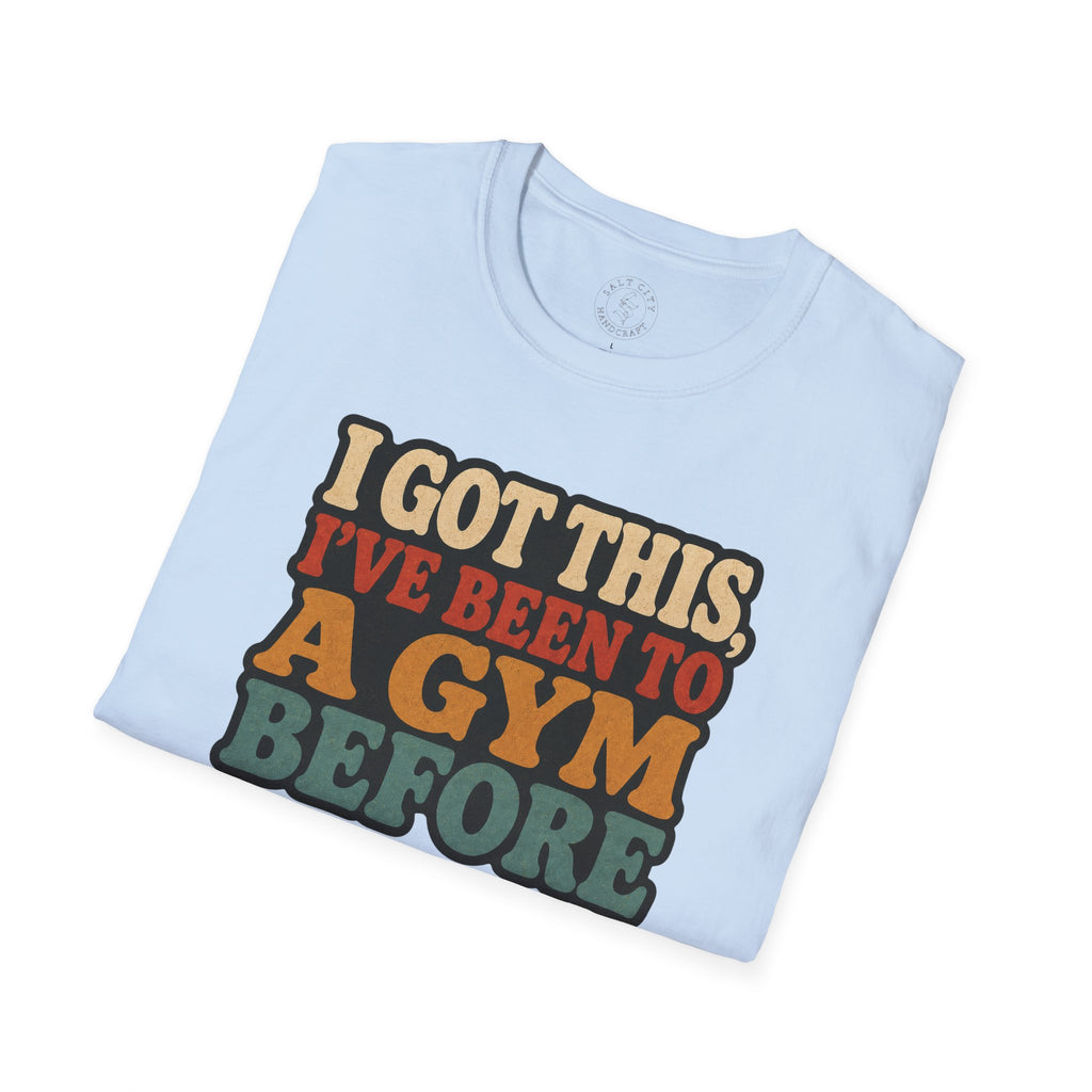 I Got This, I’ve Been to a Gym Before T-Shirt — Funny Retro Workout Tee for Gym-Goers