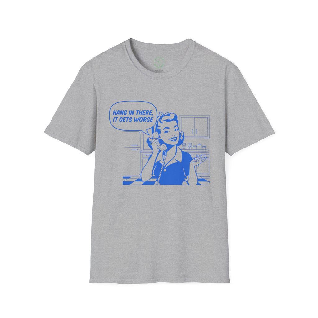 Hang In There It Gets Worse T-Shirt | Retro Comic Housewife Graphic Tee | Fun Satire