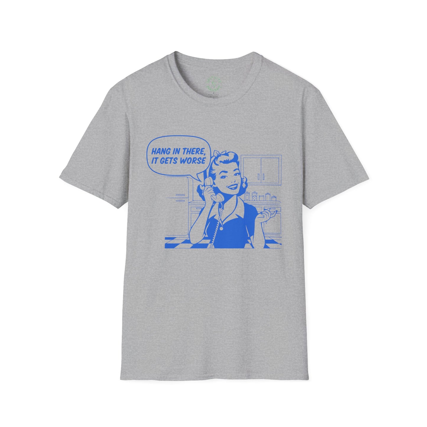 Hang In There It Gets Worse T-Shirt | Retro Comic Housewife Graphic Tee | Fun Satire
