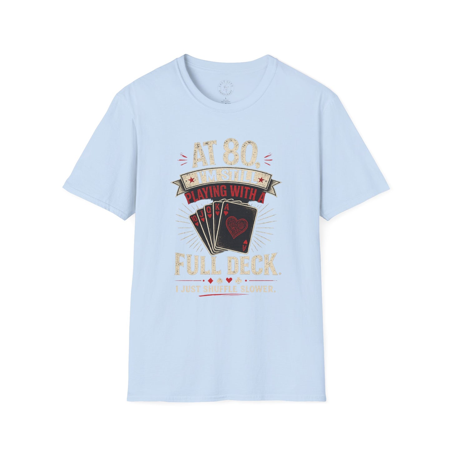 At 80 I'm Still Playing With A Full Deck T-Shirt — Funny 80th Birthday Card Player Tee